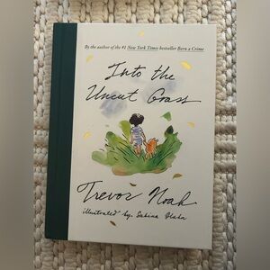 Into The Uncut Grass by Trevor Noah Illustrated by Sabin Hahn; Hardback Edition